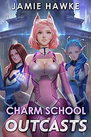 Charm School Outcasts: A Superheroes Academy Adventure by Jamie Hawke, Jamie Hawke