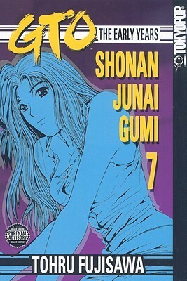 GTO: The Early Years -- Shonan Junai Gumi Volume 7 by Tōru Fujisawa