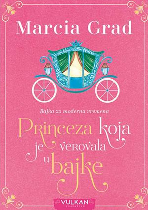 Princeza koja je verovala u bajke by Marcia Grad