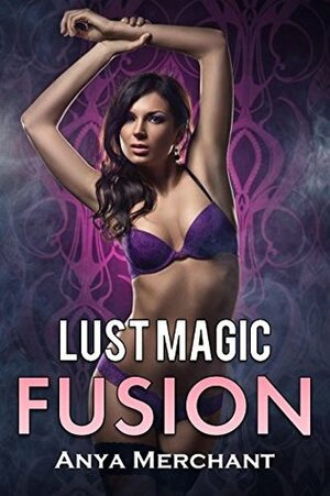 Lust Magic Fusion (MILF Merge Book 1) by Anya Merchant