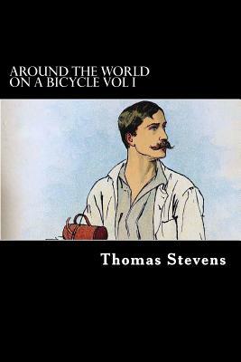Around the World on a Bicycle Vol I: San Francisco to Teheran by Thomas Stevens