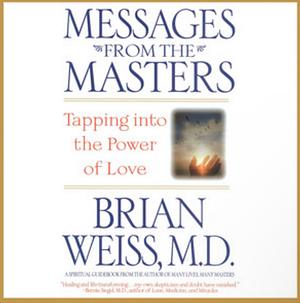 Messages from the Masters: Tapping Into the Power of Love by Brian Weiss