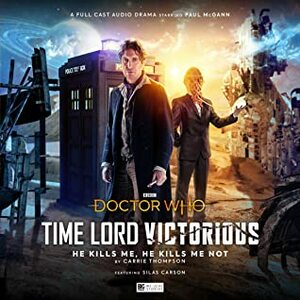 Doctor Who: Time Lord Victorious: He Kills Me, He Kills Me Not by Carrie Thompson, Martin McDougall, Jack DeVos, Silas Carson, Melanie Stevens, Pauline Eyre, Paul McGann, Misha Malcolm