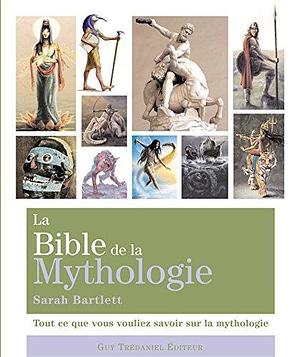 La bible de la mythologie by Sarah Bartlett, Sarah Bartlett