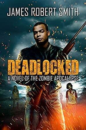 Deadlocked by James Robert Smith