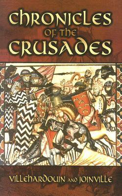 Chronicles of the Crusades by Jean De Joinville, Geoffrey Villehardouin