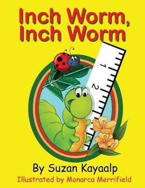 Inch Worm Inch Worm by Suzan Kayaalp