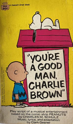 You're a good man, Charlie Brown  by Clark Gesner