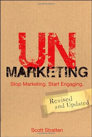 UnMarketing: Stop Marketing. Start Engaging by Scott Stratten, Scott Stratten, Alison Kramer