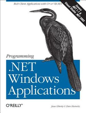 Programming .Net Windows Applications by Dan Hurwitz, Jesse Liberty