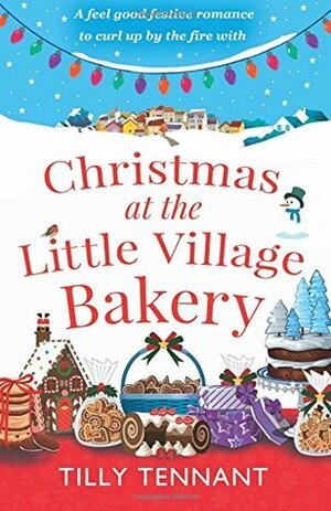 Christmas at the Little Village Bakery: A Feel Good Festive Romance to Curl Up by the Fire with by Tilly Tennant