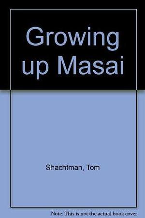 Growing Up Masai by Tom Shachtman