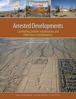 Arrested Developments: Combating Zombie Subdivisions and Other Excess Entitlements by Jim Holway, Don Elliott, Anna Trentadue