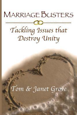 Marriage Busters: Tackling Issues That Destroy Unity by Tom Grove, Janet Grove