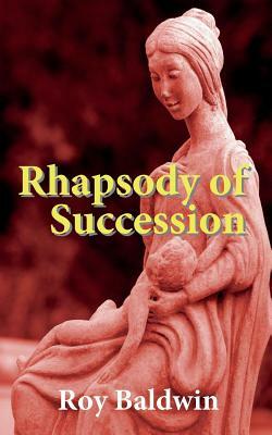 Rhapsody of Succession by Roy Baldwin