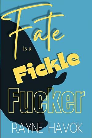Fate is a Fickle Fucker by Rayne Havok