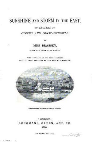 Sunshine and Storm in the East, of Cruises to Cyprus and Constantinople by Annie Allnutt Brassey