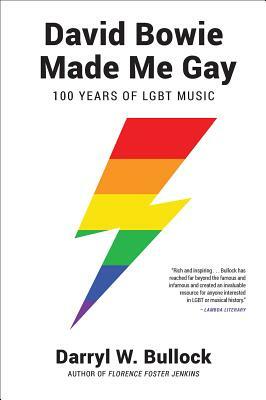 David Bowie Made Me Gay: 100 Years of LGBT Music by Darryl W. Bullock