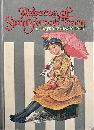 Rebecca of Sunnybrook Farm by Kate Douglas Wiggin