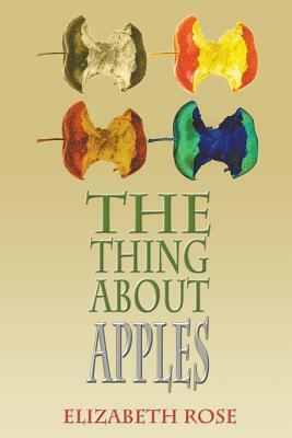 The Thing About Apples by Elizabeth Rose