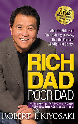 Rich Dad Poor Dad: 20th Anniversary Edition: What the Rich Teach Their Kids about Money That the Poor and Middle Class Do Not! by Robert T. Kiyosaki