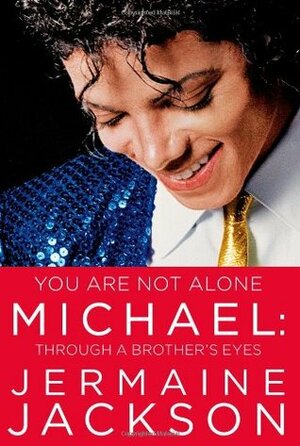 You are Not Alone: Michael: Through a Brother's Eyes by Jermaine Jackson
