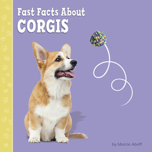 Fast Facts about Corgis by Marcie Aboff