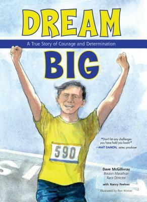 Dream Big: A True Story of Courage and Determination by Dave McGillivray, Nancy Feehrer