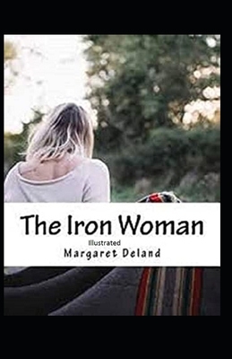 The Iron Woman Illustrated by Margaret Deland