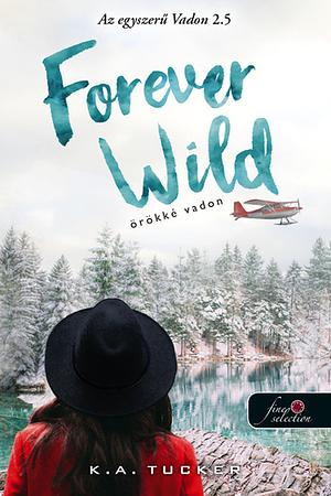 Forever Wild - Örökké Vadon by K.A. Tucker