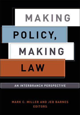 Making Policy, Making Law: An Interbranch Perspective by 