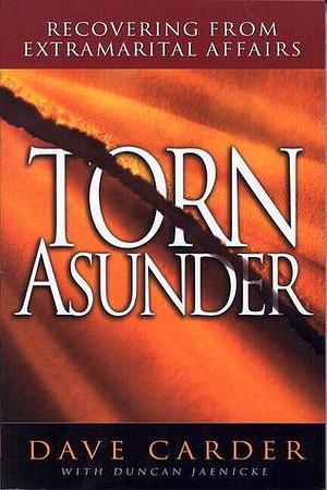 Torn Asunder: Recovering From Extramarital Affairs by Dave Carder, Dave Carder, Duncan Jaenicke