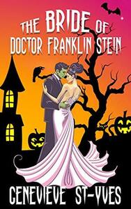 The Bride of Doctor Franklin Stein by Genevieve St-Yves