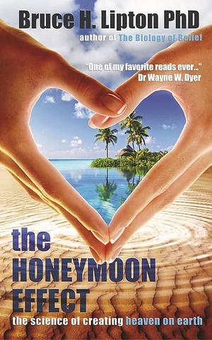 Honeymoon Effect by Bruce H. Lipton, Bruce H. Lipton