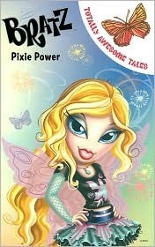 Bratz, Pixie Power (Totally Awesome Tales) by Christine Peymani