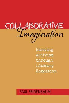 Collaborative Imagination: Earning Activism Through Literacy Education by Paul Feigenbaum