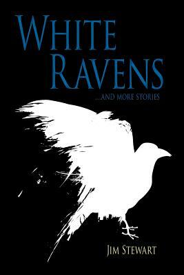 White Ravens: And More Stories by Jim Stewart