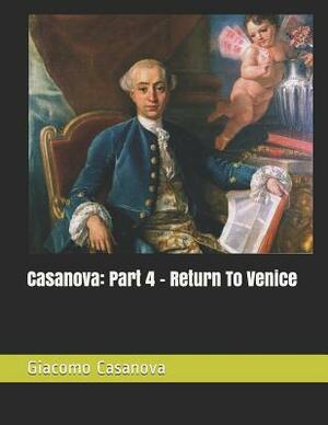 Casanova: Part 4 - Return To Venice: Large Print by Giacomo Casanova