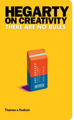 Hegarty on Creativity: There Are No Rules by John Hegarty