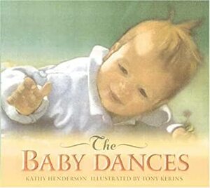The Baby Dances by Kathy Henderson