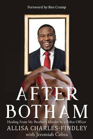 After Botham: Healing from My Brother's Murder by a Police Officer by Allisa Charles-Findley