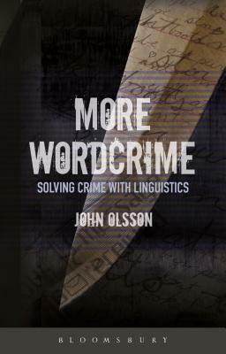 More Wordcrime: Solving Crime with Linguistics by John Olsson