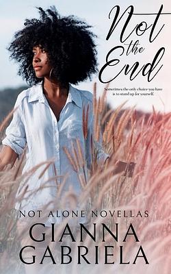 Not the End by Gianna Gabriela