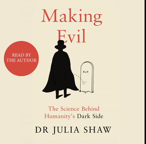 Making Evil: The Science Behind Humanity's Dark Side by Julia Shaw