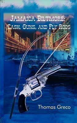 Jamaica Biltmore: Cash, Guns, and Fly Rods by Thomas Greco