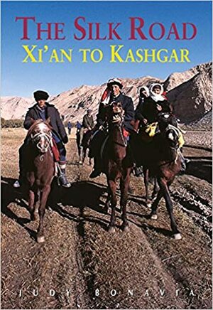 The Silk Road: Xi'an to Kashgar by Judy Bonavia