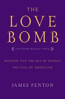 The Love Bomb and Other Musical Pieces by James Fenton