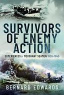 Survivors of Enemy Action: Experiences of Merchant Seamen, 1939-1945 by Bernard Edwards