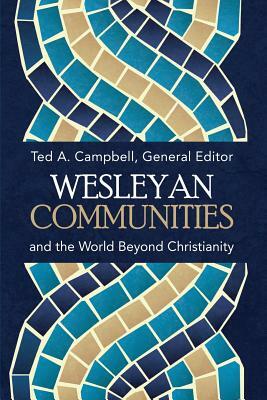 Wesleyan Communities and the World Beyond Christianity by Ted a. Campbell