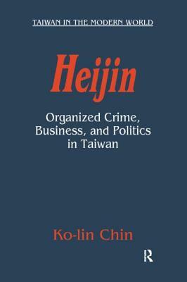 Heijin: Organized Crime, Business, and Politics in Taiwan by Ko-Lin Chin